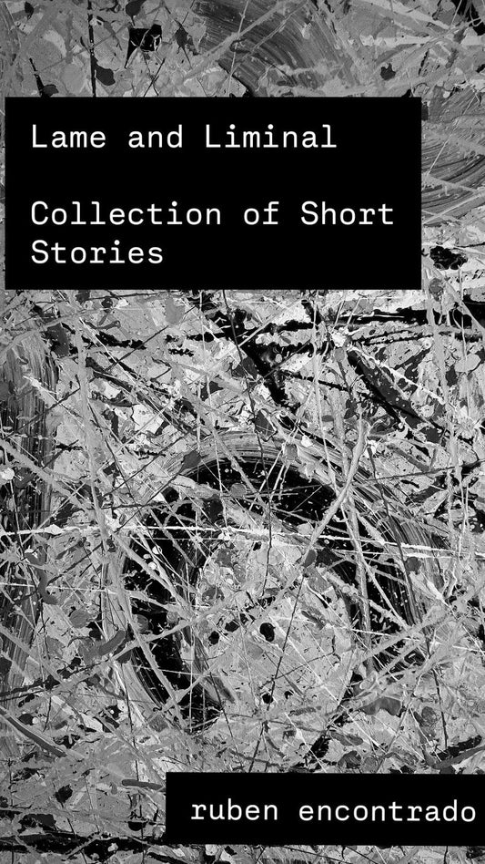 Lame & Liminal: A collection of Short Stories